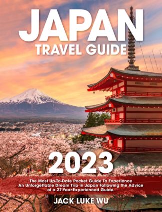 Japan Travel Guide: The Most Up-To-Date Pocket Guide To Experience